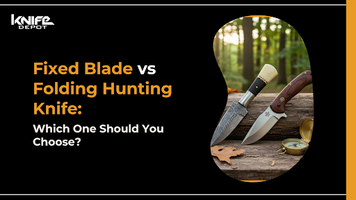 Fixed Blade vs Folding Hunting Knife: Which to Choose?