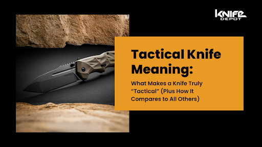 Tactical Knife Meaning: Explore Types, Uses & Buying Guide