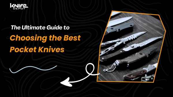 The Ultimate Guide to Choosing the Best Pocket Knives
